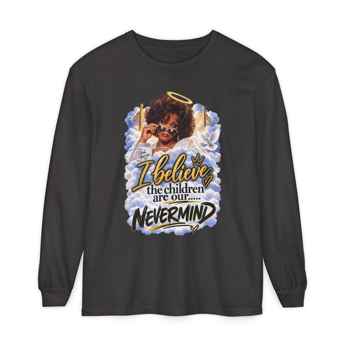 I Believe the Children Are Our... Nevermind Long Sleeve Tee