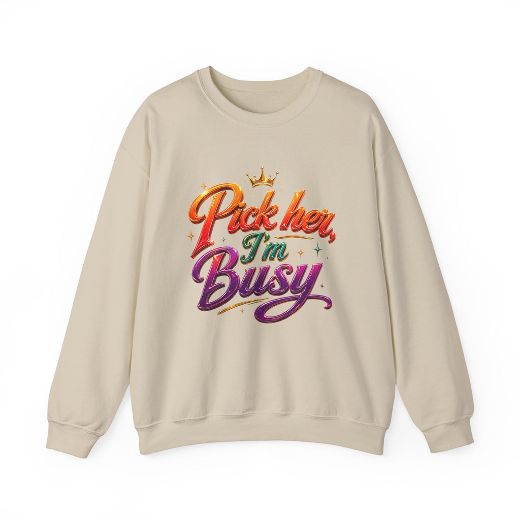Crewneck Sweatshirt — "Pick Her, I’m Busy" Bold Script Graphic