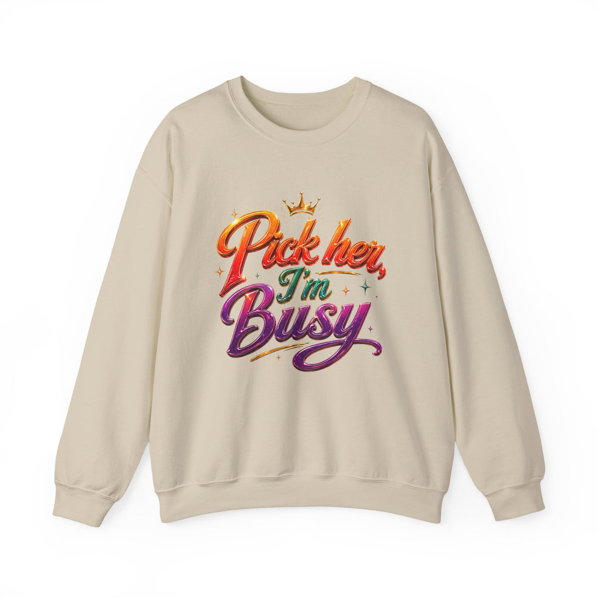 Crewneck Sweatshirt — "Pick Her, I’m Busy" Bold Script Graphic