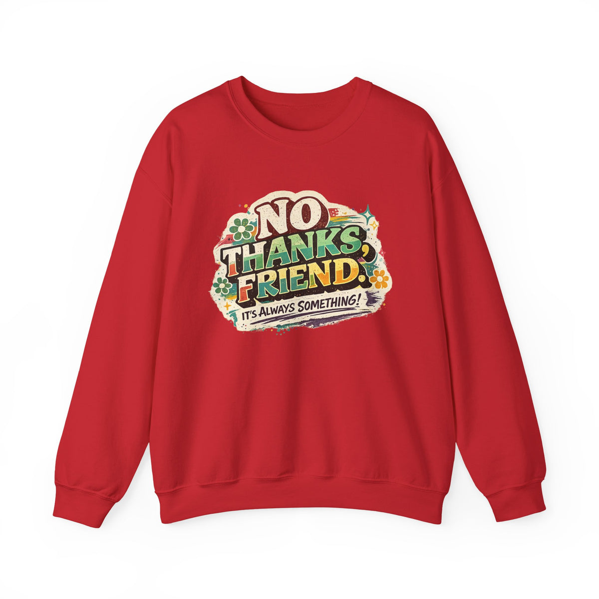 Crewneck Sweatshirt — "No Thanks, Friend" Retro Floral Graphic