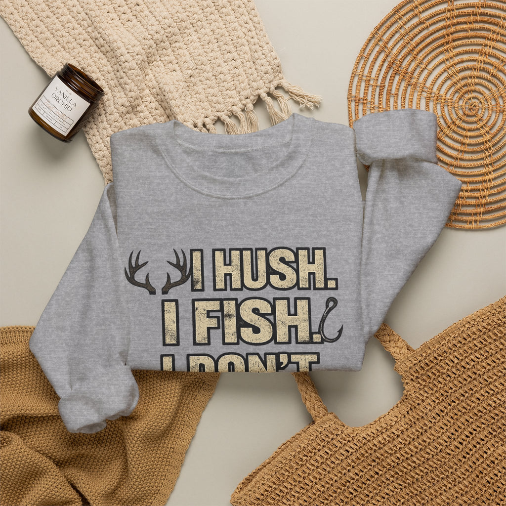 Fishing Crewneck Sweatshirt — "I Hush. I Fish. I Don't Argue." Graphic Pullover for Anglers