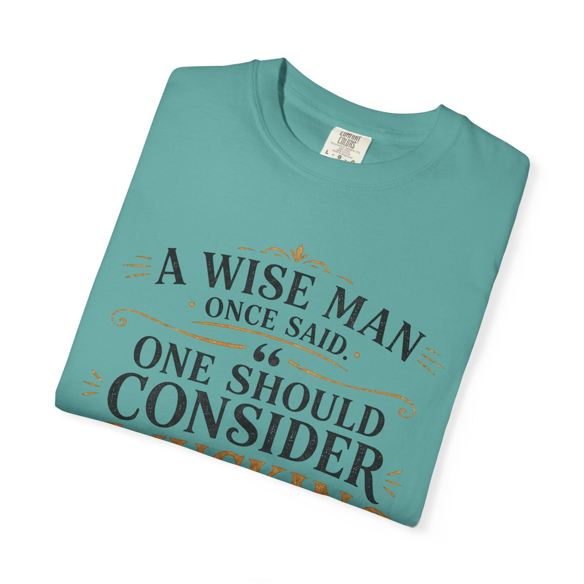 T-Shirt — "A Wise Man Once Said: One Should Consider Knucking if He So Chooses to Bucketh" Typography Design