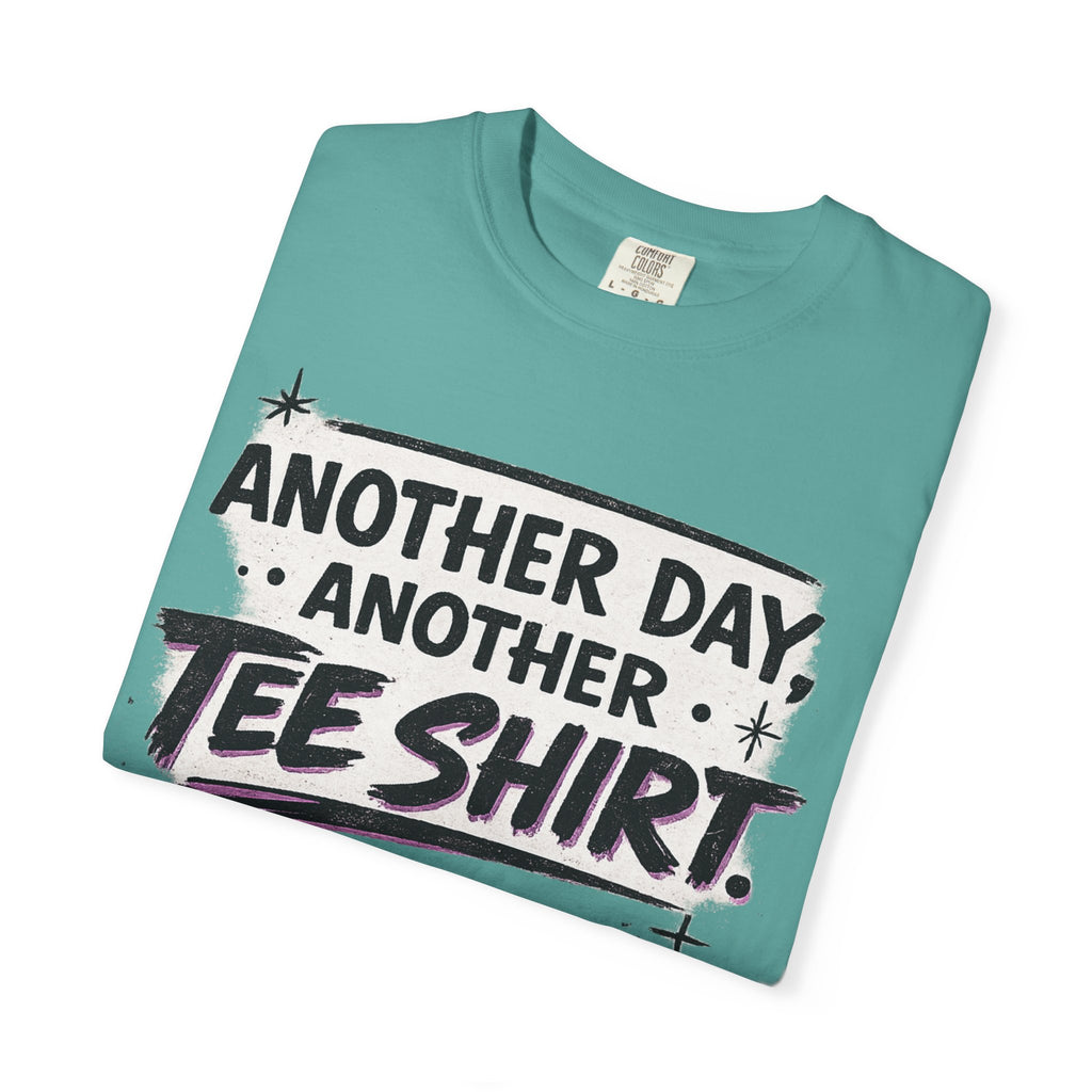 Another Day, Another Tee Shirt T-Shirt