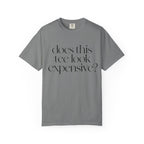 T-Shirt — "Does This Tee Look Expensive?" Minimal Script Graphic Tee