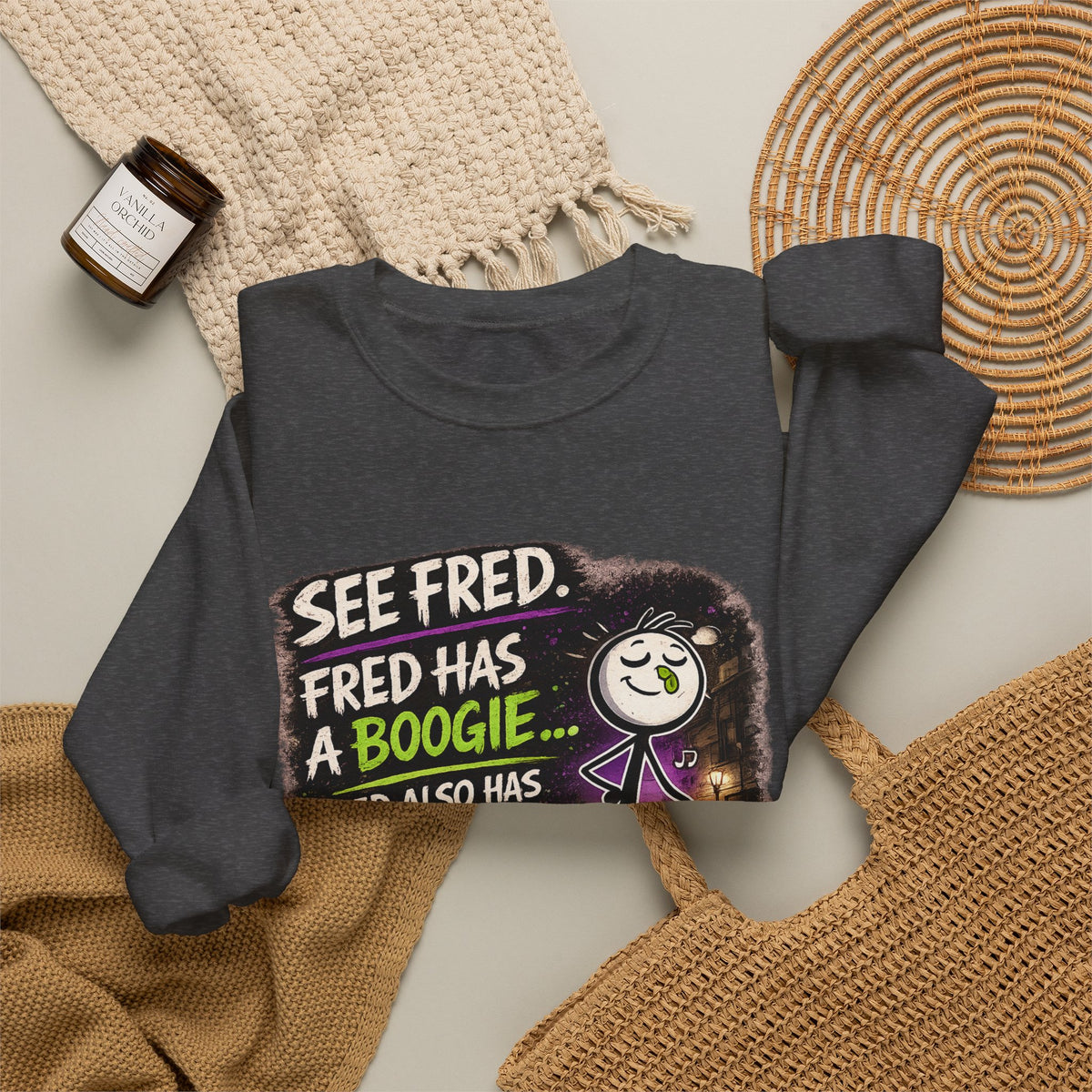 Funny Graphic Sweatshirt — "See Fred. Fred Has a Boogie... Fred Also Has No Friends"