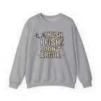 Fishing Crewneck Sweatshirt — "I Hush. I Fish. I Don't Argue." Graphic Pullover for Anglers