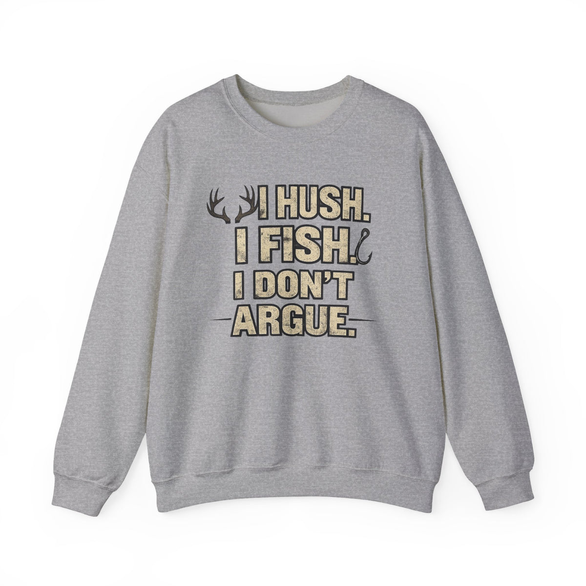Fishing Crewneck Sweatshirt — "I Hush. I Fish. I Don't Argue." Graphic Pullover for Anglers