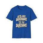 Birthday Graphic T-Shirt — “It’s My Birthday (And Yes I’m The Birthday)”