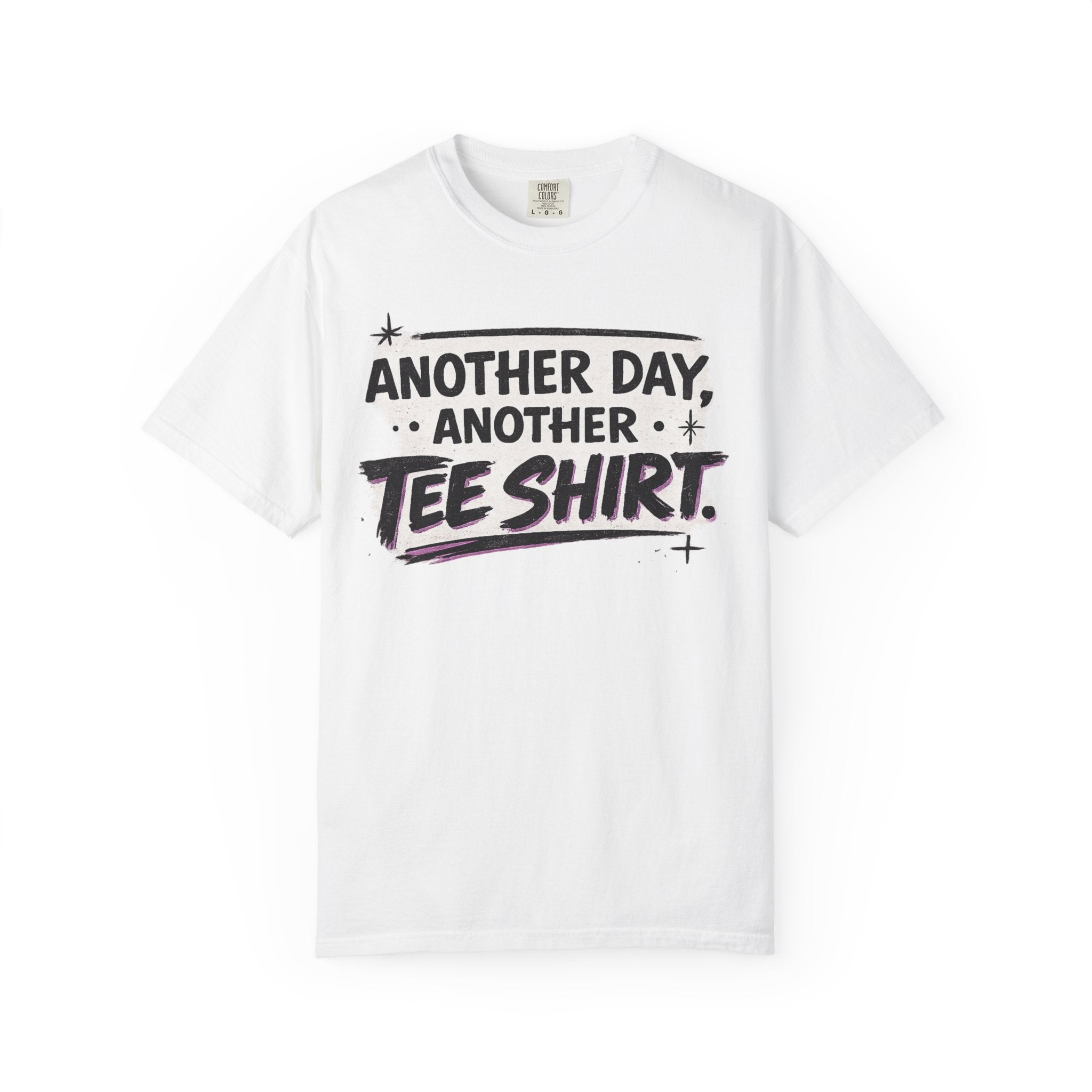 Another Day, Another Tee Shirt T-Shirt