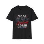 T-Shirt — Make Black Excellent Again Graphic Tee