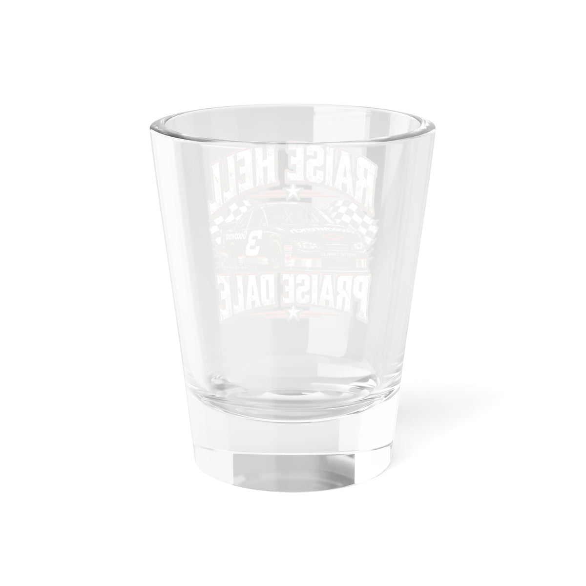 Raise Hell Praise Dale Shot Glass — NASCAR Racing Car 1.5oz Shooter Gift