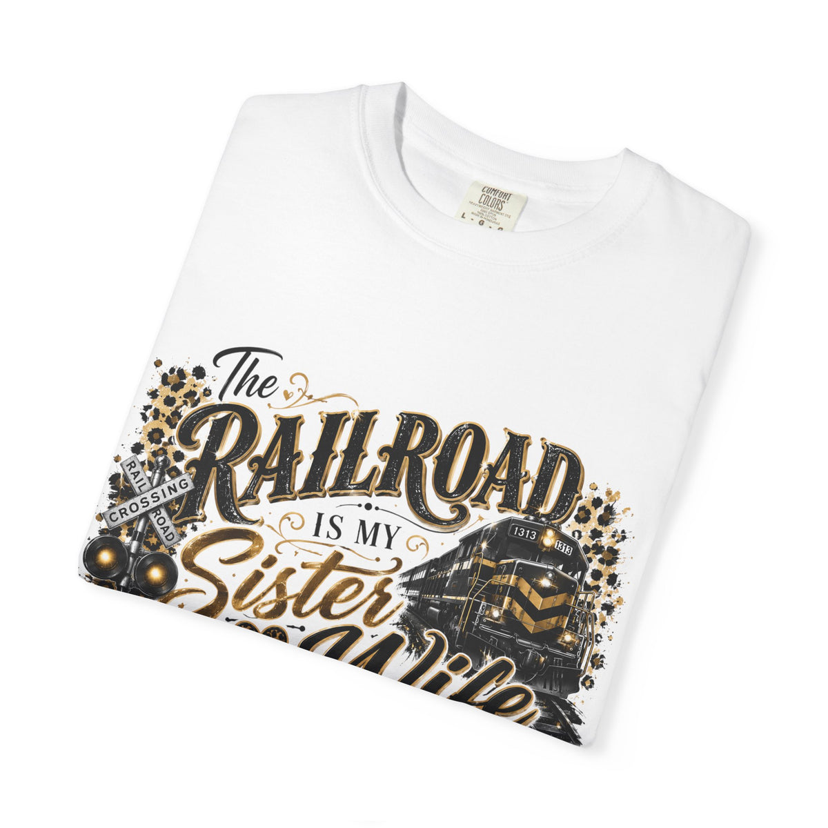 Railroad Is My Sister Wife T-Shirt — Train Life Graphic Tee for Railroad Families