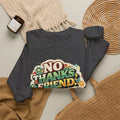 Crewneck Sweatshirt — "No Thanks, Friend" Retro Floral Graphic