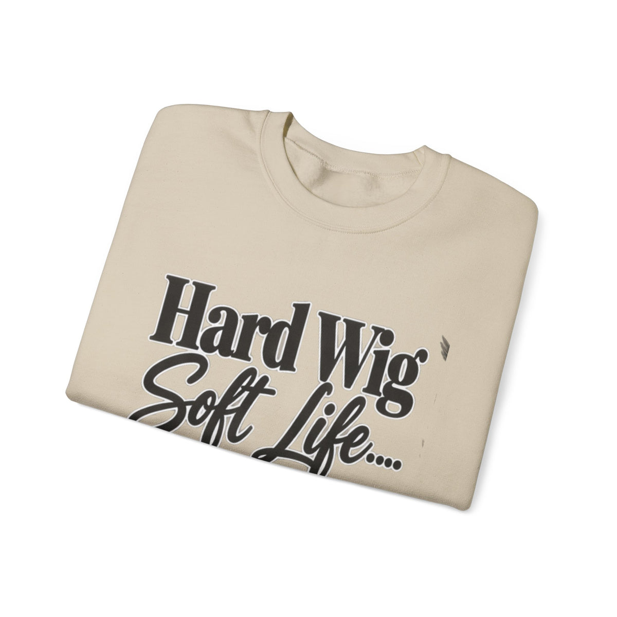 Hard Wig Soft Life Crewneck Sweatshirt