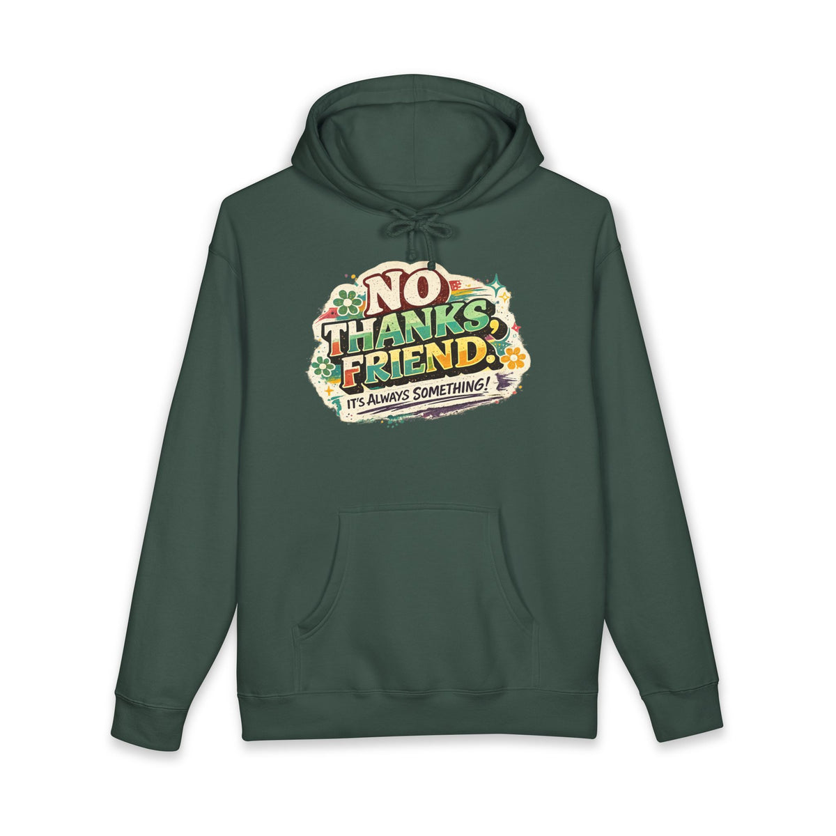 Hoodie — "No Thanks Friend, It’s Always Something" Floral Graphic Pullover