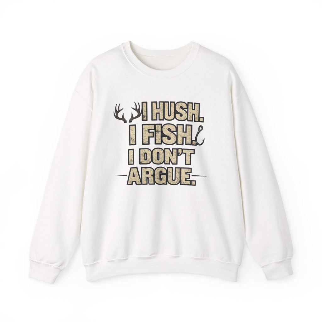 Fishing Crewneck Sweatshirt — "I Hush. I Fish. I Don't Argue." Graphic Pullover for Anglers