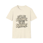 Birthday Graphic T-Shirt — “It’s My Birthday (And Yes I’m The Birthday)”