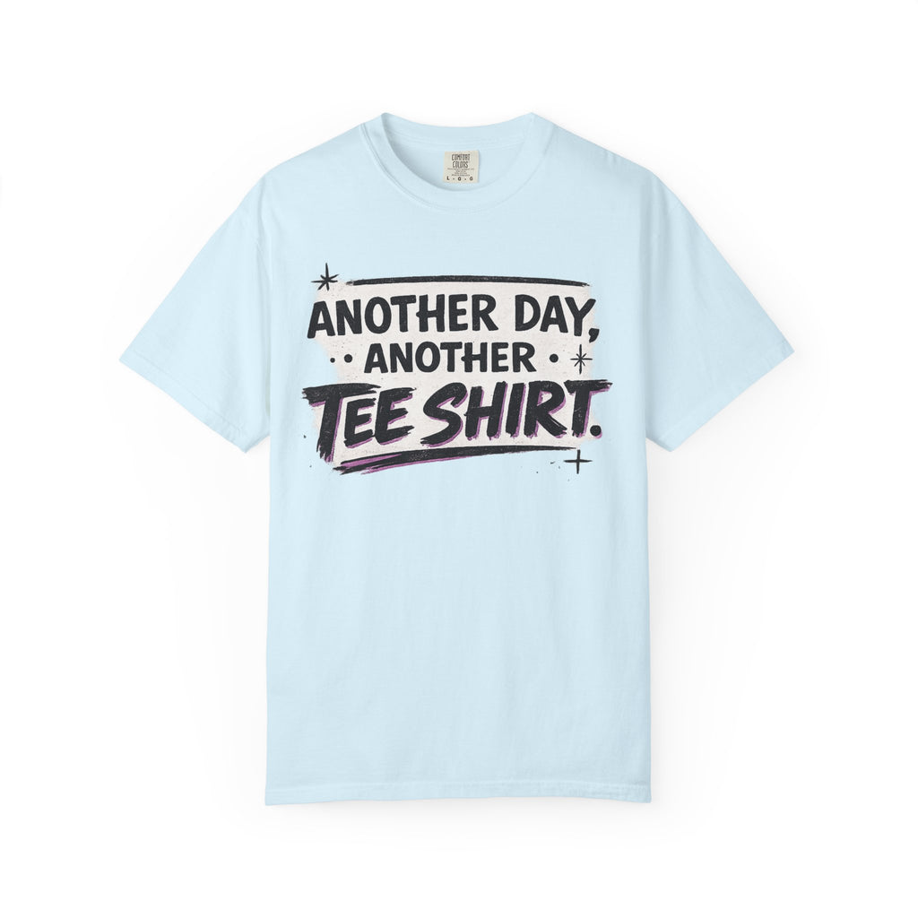 Another Day, Another Tee Shirt T-Shirt