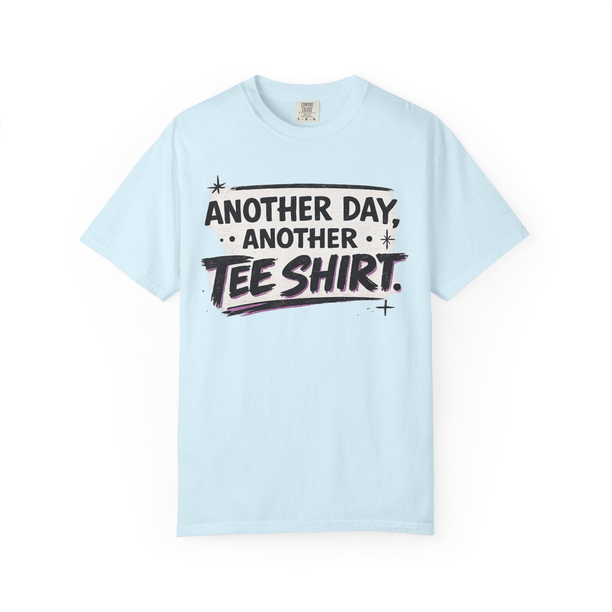 Another Day, Another Tee Shirt T-Shirt