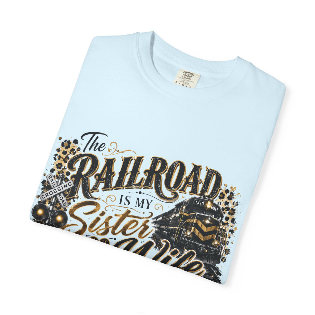 Railroad Is My Sister Wife T-Shirt — Train Life Graphic Tee for Railroad Families