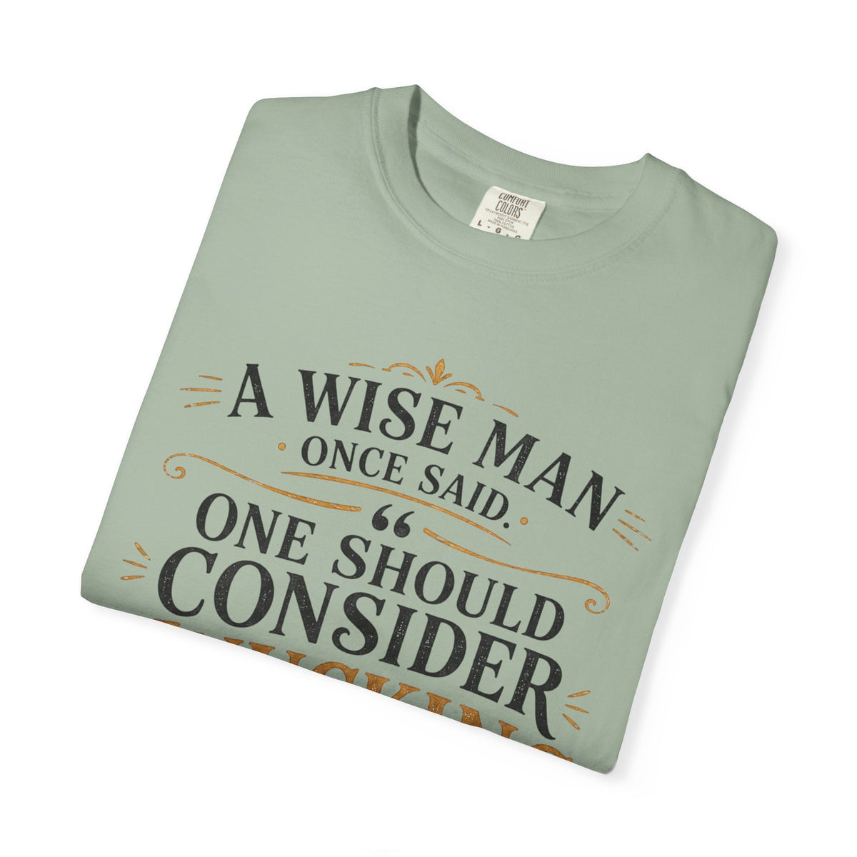 T-Shirt — "A Wise Man Once Said: One Should Consider Knucking if He So Chooses to Bucketh" Typography Design