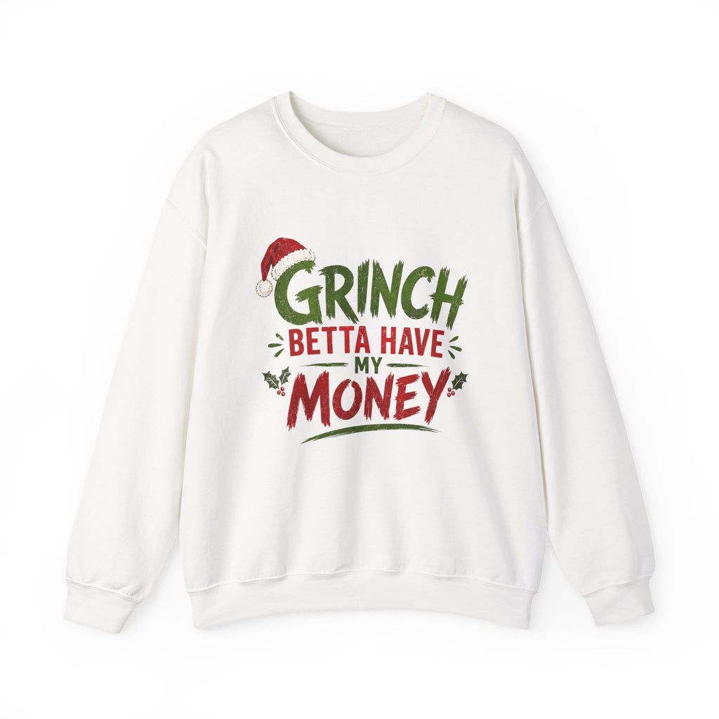 Grinch Betta Have My Money Sweatshirt