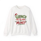 Grinch Betta Have My Money Sweatshirt