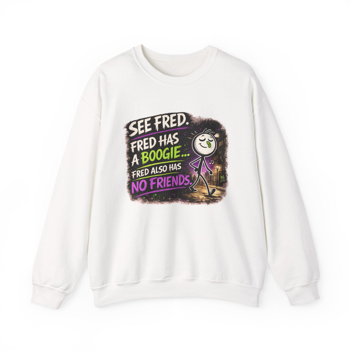 Funny Graphic Sweatshirt — "See Fred. Fred Has a Boogie... Fred Also Has No Friends"